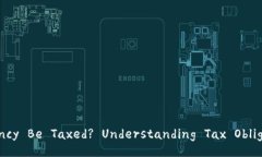 Title: Can Cryptocurrency Be Taxed? Understanding Tax Obliga