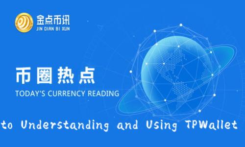 TPWallet: The Ultimate Guide to Understanding and Using TPWallet for Digital Asset Management